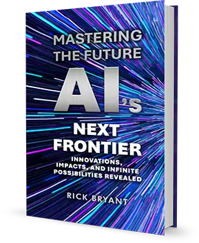 Mastering The Future with AI By Author Rick Bryant